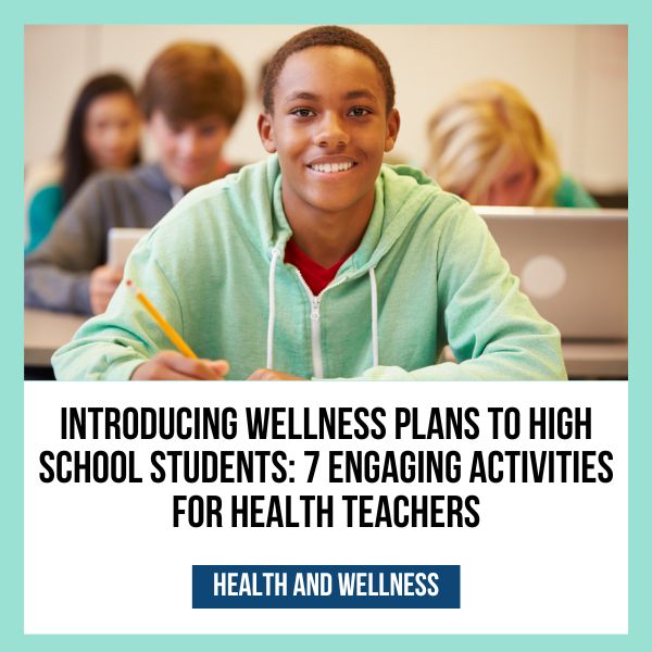 Teacher Help Files 4 Introducing Wellness Plans to High School Students_ 7 Engaging Activities for Health Teachers
